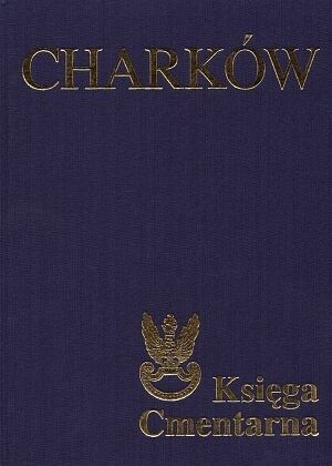 Charków. Księga Cmentarna Polskiego Cmentarza Wojennego