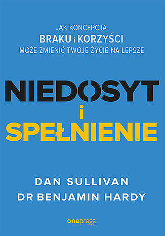 Niedosyt i spełnienie. Jak koncepcja BRAKU i KORZYŚCI może zmienić twoje życie na lepsze