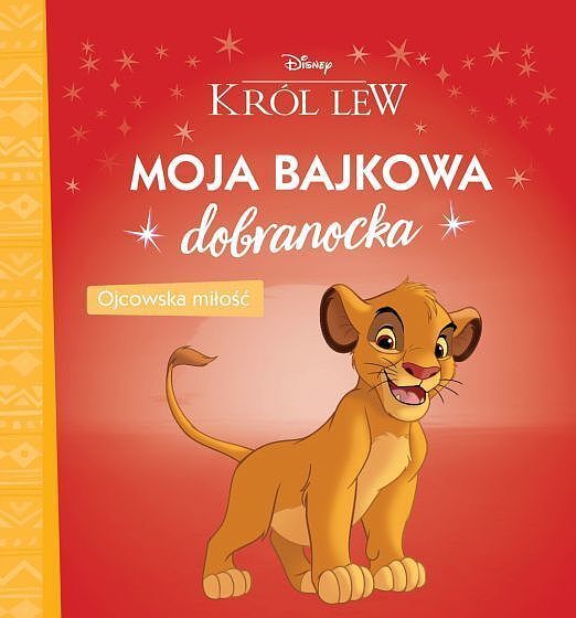 Moja bajkowa dobranocka. Ojcowska miłość. Disney Król Lew