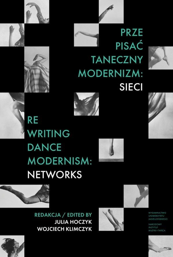 Prze-pisać taneczny modernizm: sieci / re-writing dance modernism: networks wer. Polsko-angielska