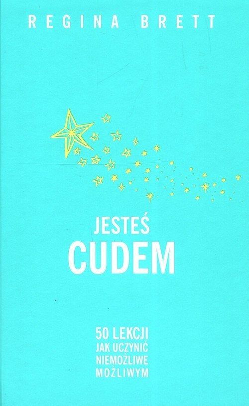 Jesteś cudem. 50 lekcji jak uczynić niemożliwe możliwym