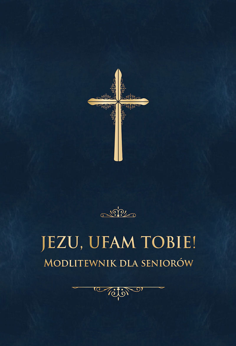 Jezu, ufam Tobie! Modlitewnik dla seniorów