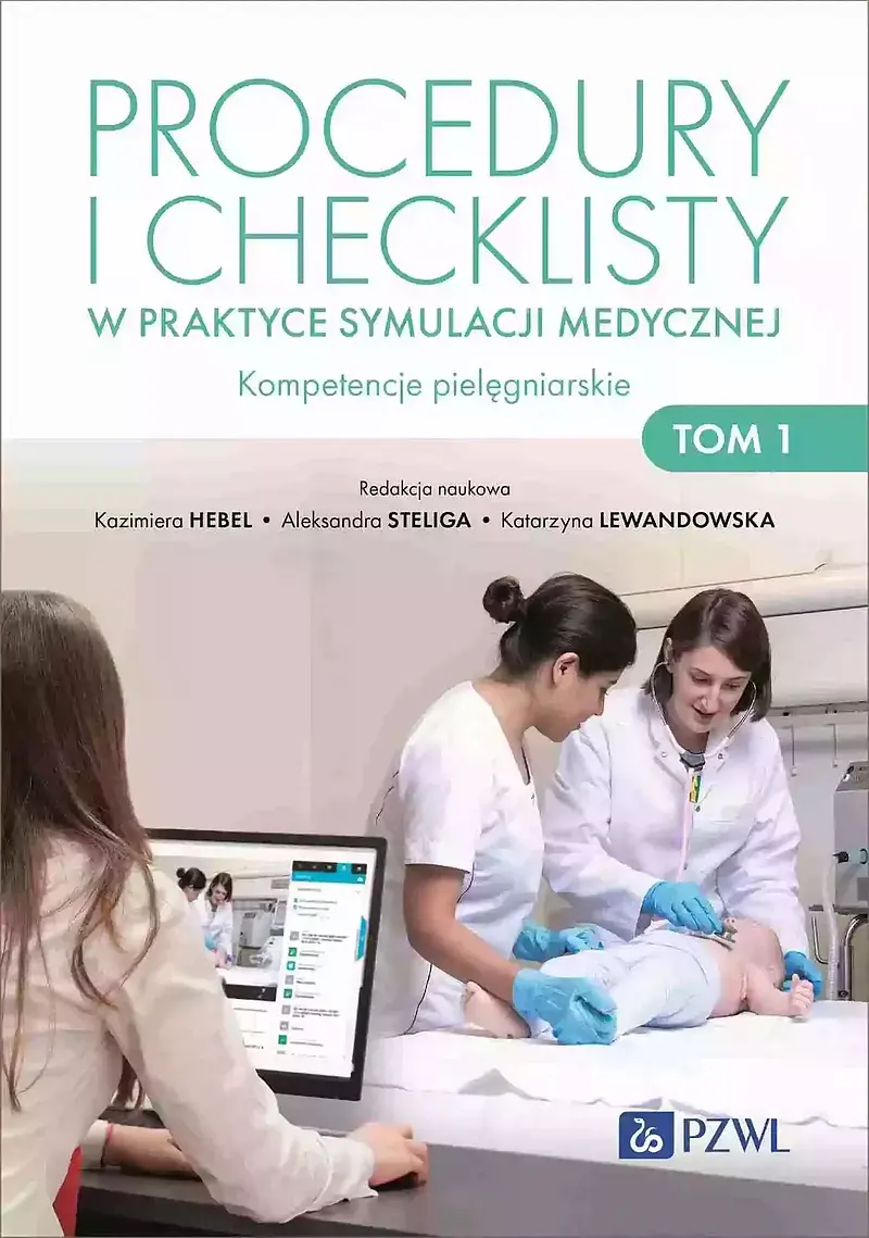 Procedury i checklisty w praktyce symulacji medycznej. Kompetencje pielęgniarskie. Tom 1