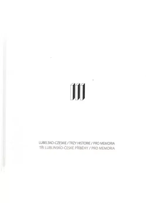 Lubelsko-czeskie Trzy historie Pro memoria