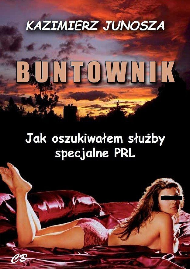Buntownik. Jak oszukiwałem służby specjalne PRL