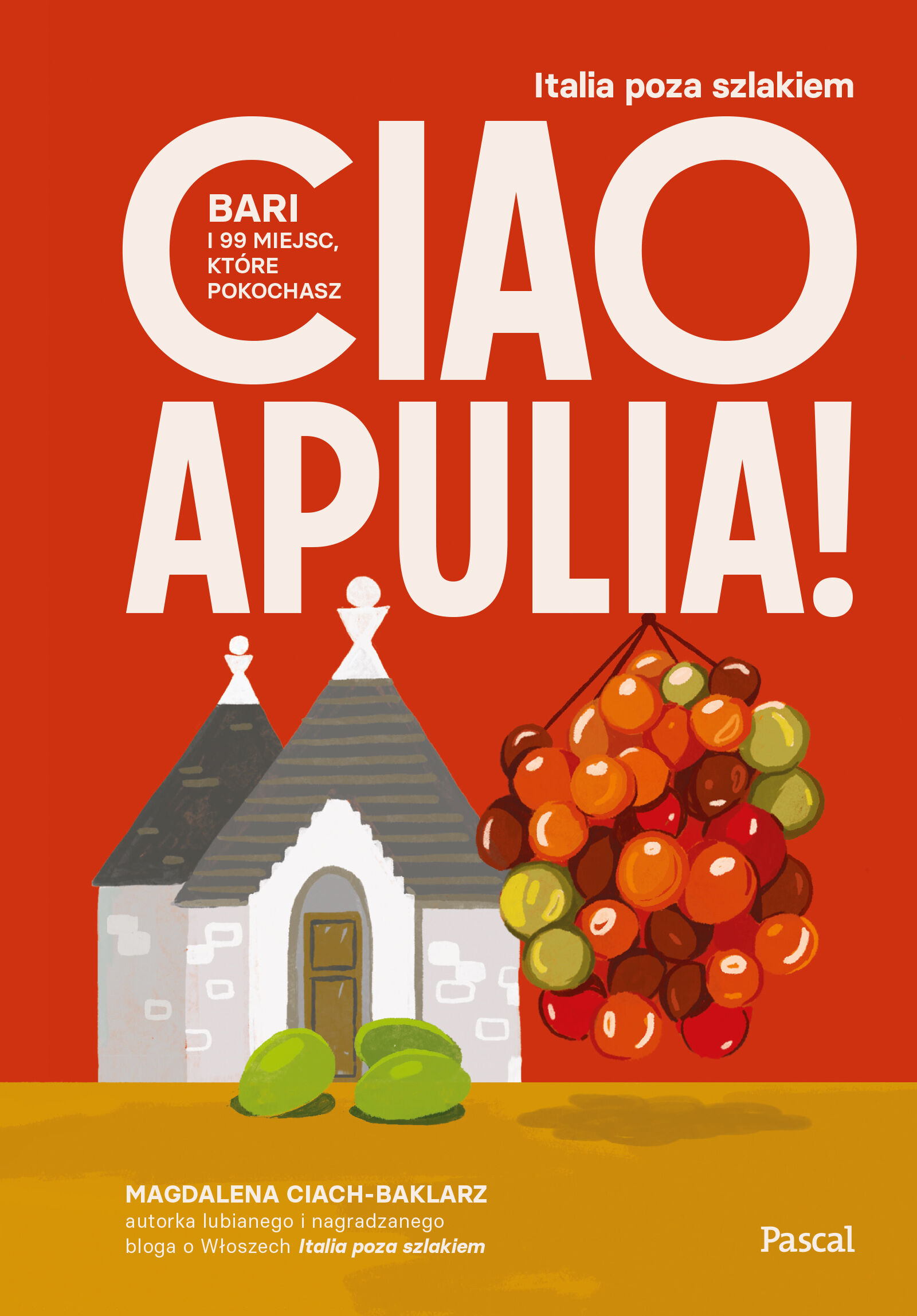 Ciao Apulia! Bari i 99 miejsc, które pokochasz