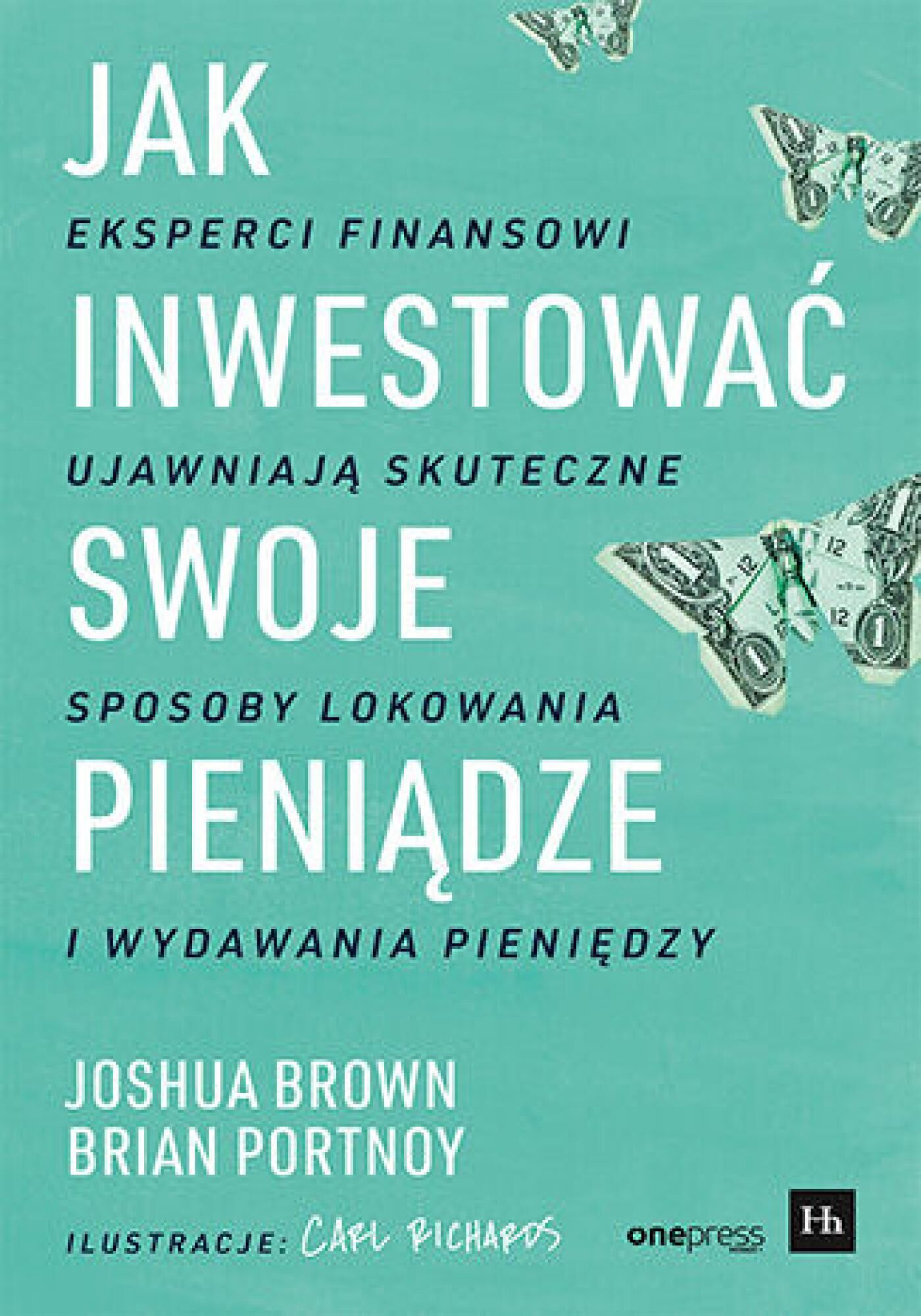 Jak inwestować swoje pieniądze. Eksperci finansowi ujawniają skuteczne sposoby lokowania i wydawania pieniędzy (e-book)