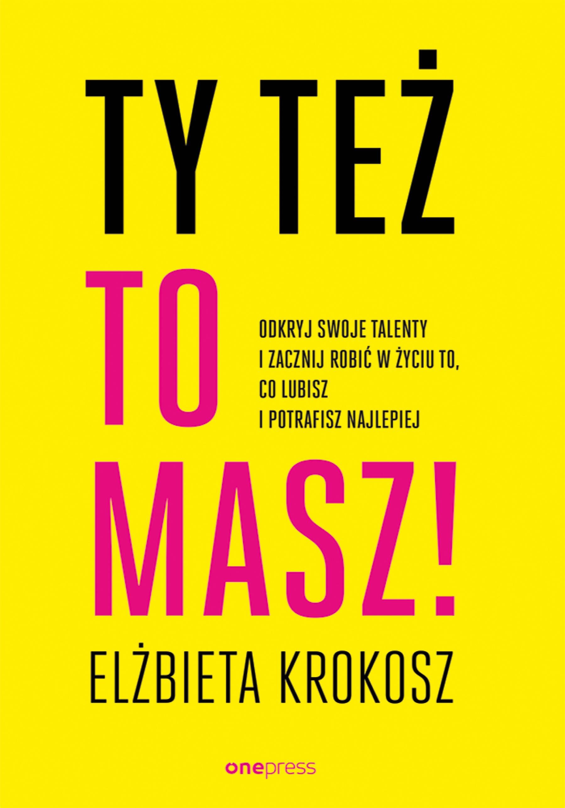 Ty też to masz! Odkryj swoje talenty i zacznij robić w życiu to, co lubisz i potrafisz najlepiej (audiobook MP3)
