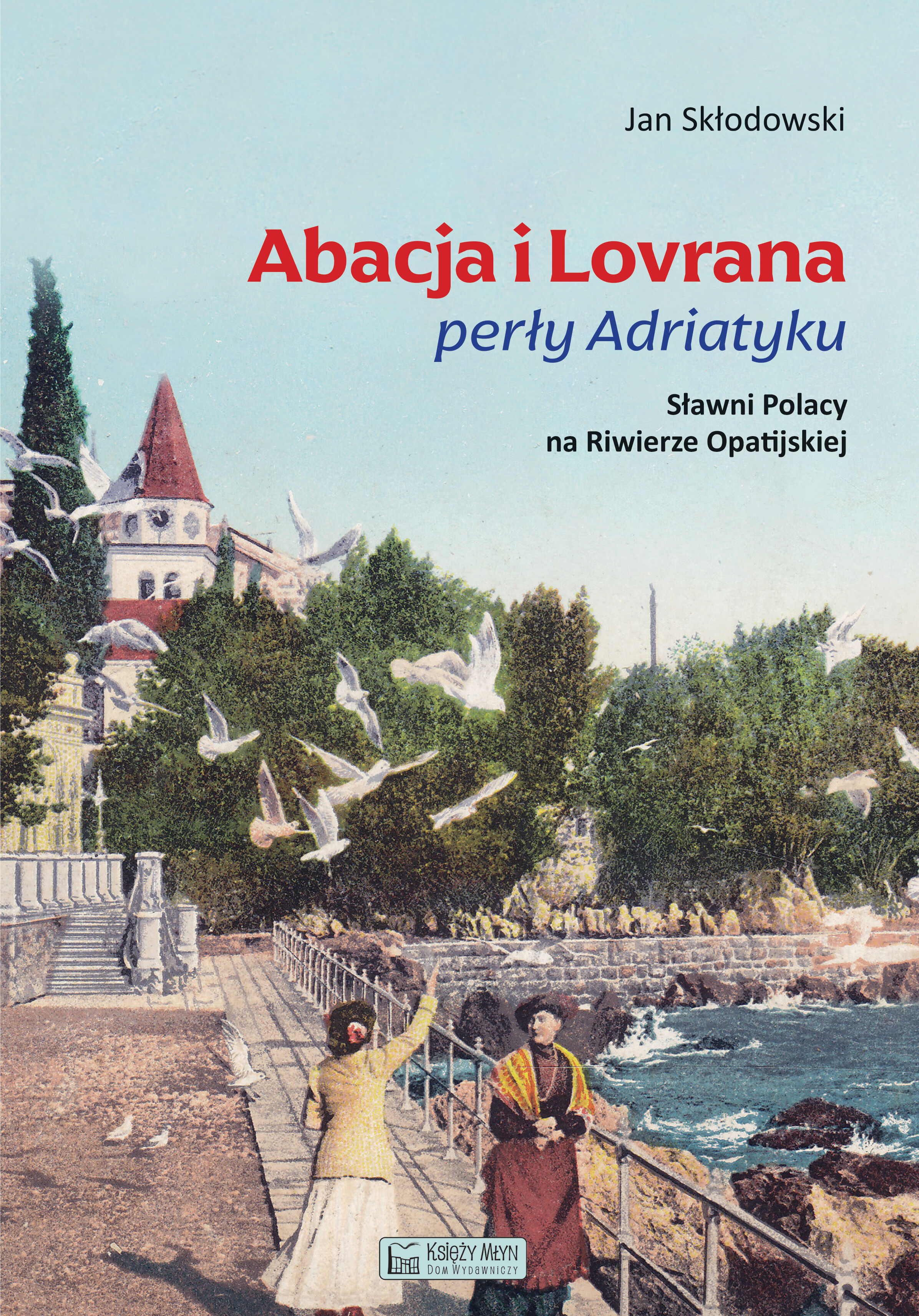 Abacja i Lovrana perły Adriatyku. Sławni Polacy na Riwierze Opatijskiej