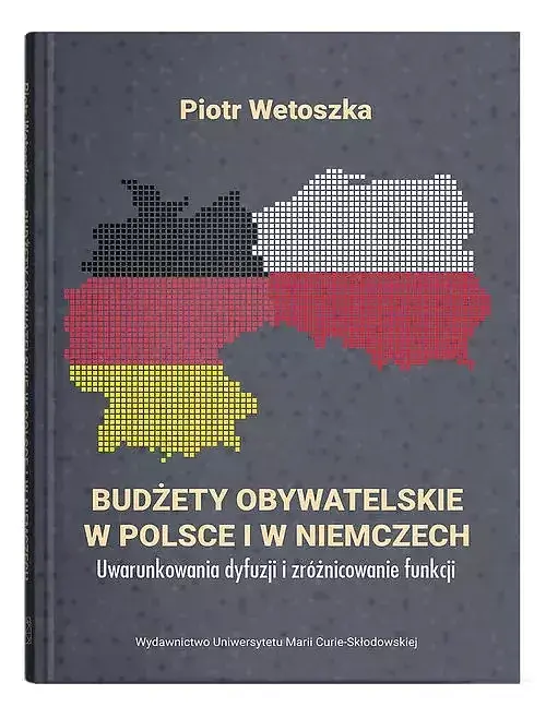 Budżety obywatelskie w Polsce i w Niemczech. Uwarunkowania dyfuzji i zróżnicowanie funkcji