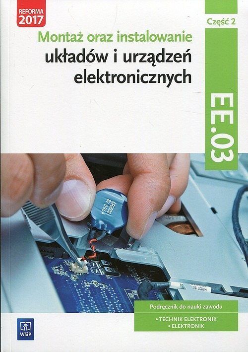 Montaż oraz instalowanie układów i urządzeń elektronicznych Kwalifikacja EE.03 Podręcznik do nauki zawodu. Część 2