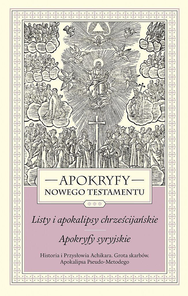 APOKRYFY NOWEGO TESTAMENTU. LISTY I APOKALIPSY CHRZEŚCIJAŃSKIE. APOKRYFY SYRYJSKIE. TOM III