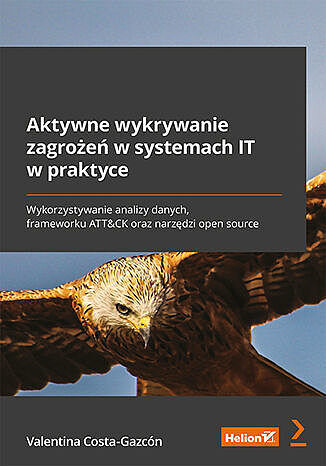 Aktywne wykrywanie zagrożeń w systemach IT w praktyce. Wykorzystywanie analizy danych, frameworku AT