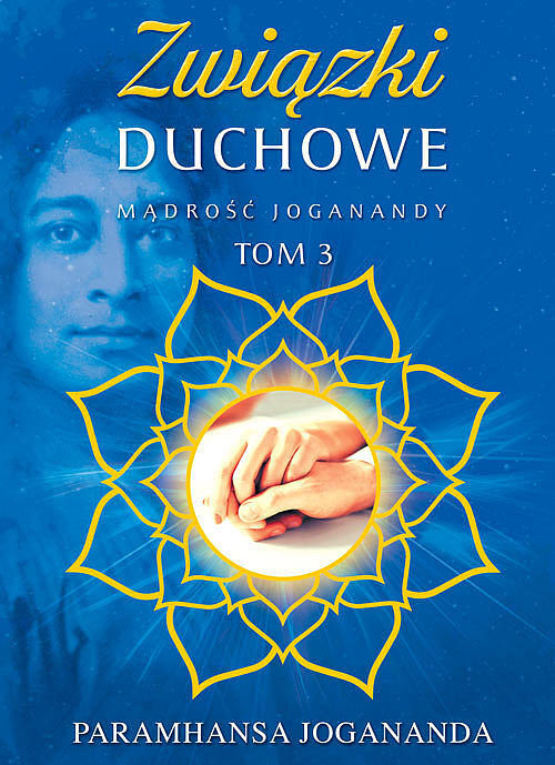 Mądrość Joganandy. Tom 3 Związki duchowe