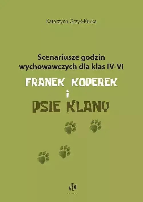 Scenariusze godzin wychowawczych dla klas IV-VI. Franek Koperek i psie klany