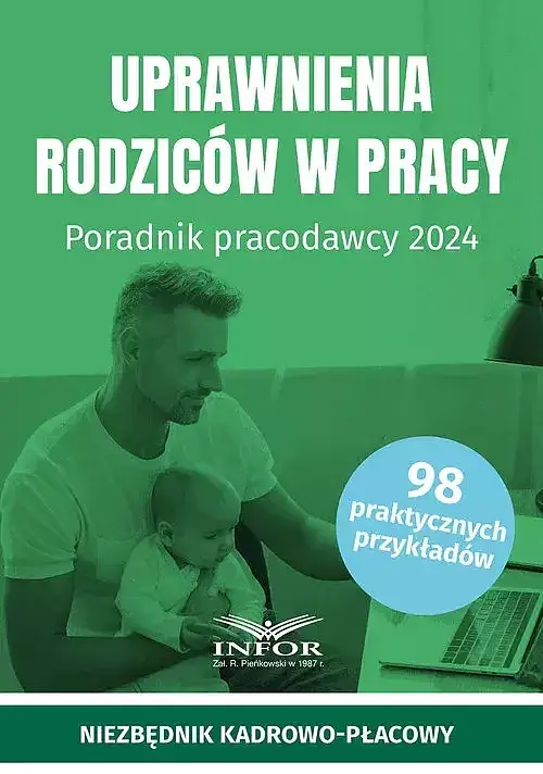 Uprawnienia rodziców w pracy Poradnik pracodawcy 2024