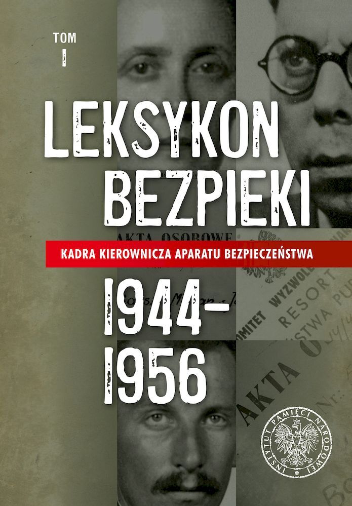 Kadra kierownicza aparatu bezpieczeństwa 1944–1956. Leksykon bezpieki. Tom 1