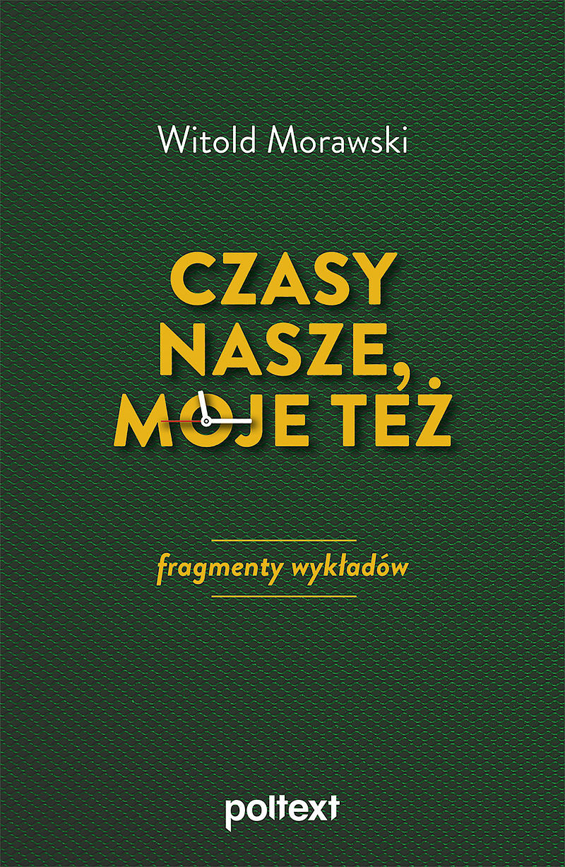 Czasy nasze, moje też: fragmenty wykładów
