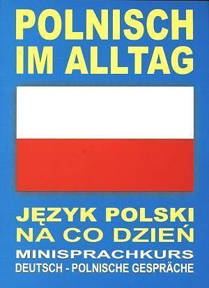 Polnisch im Alltag. Deutsch - Polnische Gesprache. Minisprachkurs