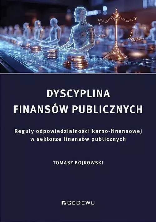 Dyscyplina finansów publicznych. Reguły odpowiedzialności karno-finansowej w sektorze finansów publi