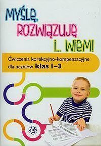 Myślę rozwiązuję i wiem Ćwiczenia korekcyjno-kompensacyjne dla uczniów klas 1-3