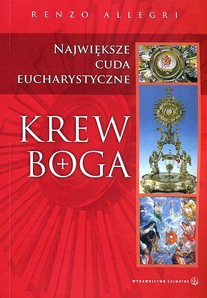 Krew Boga. Największe cuda eucharystyczne