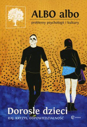 Dorosłe dzieci. Albo albo. Problemy psychologii i kultury 1/2018