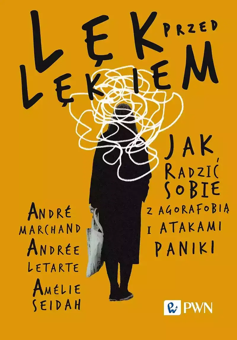 Lęk przed lękiem. Jak radzić sobie z agorafobią i atakami paniki