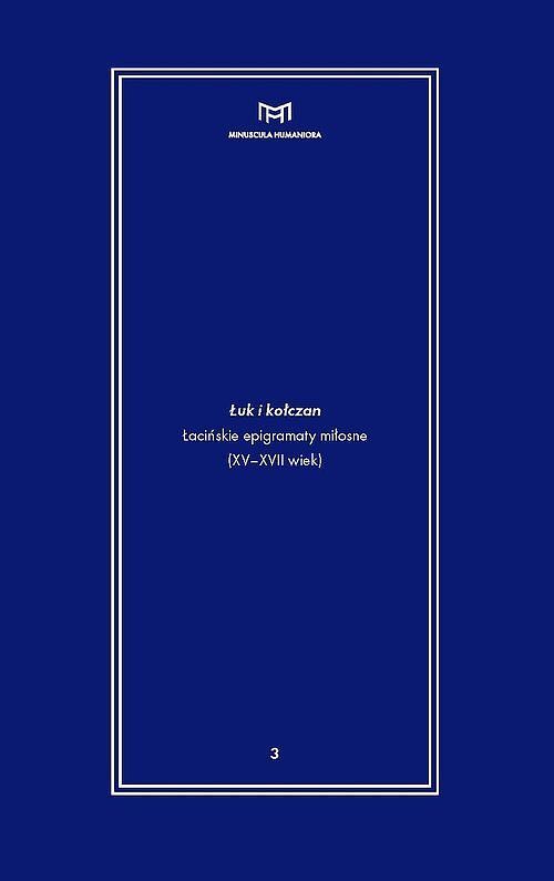 Łuk i kołczan Łacińskie epigramaty miłosne (XV-XVII wiek)