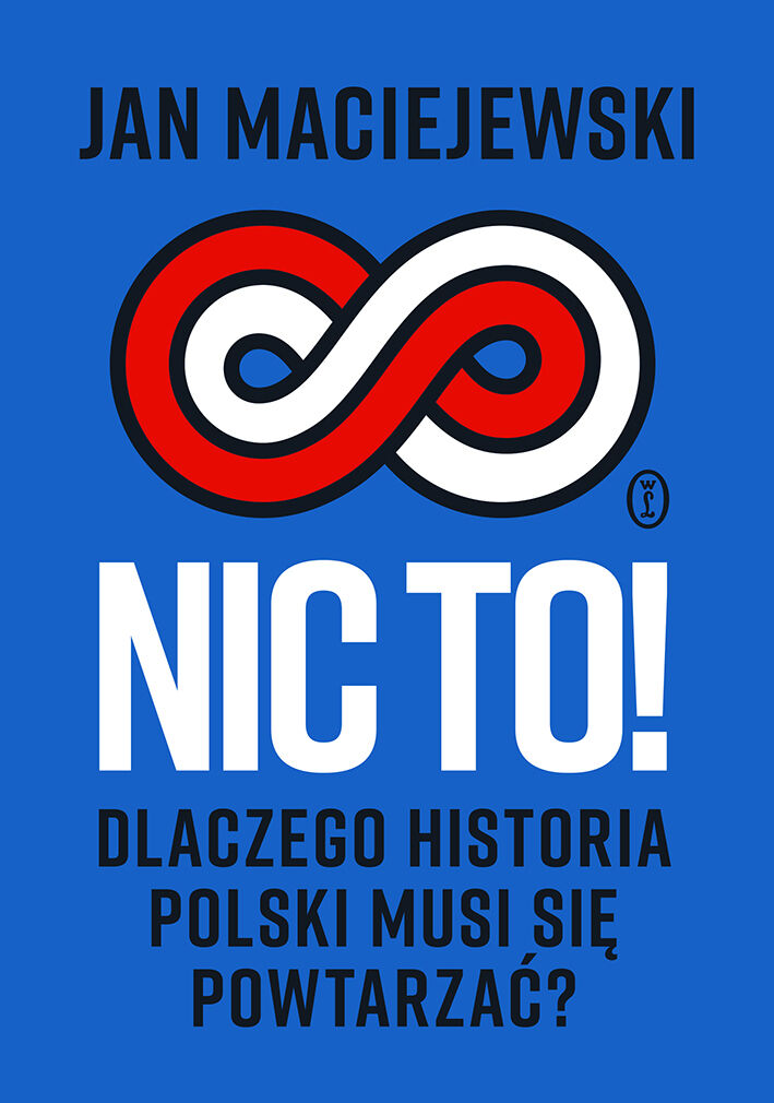 Nic to! Dlaczego historia Polski musi się powtarzać? (e-book)
