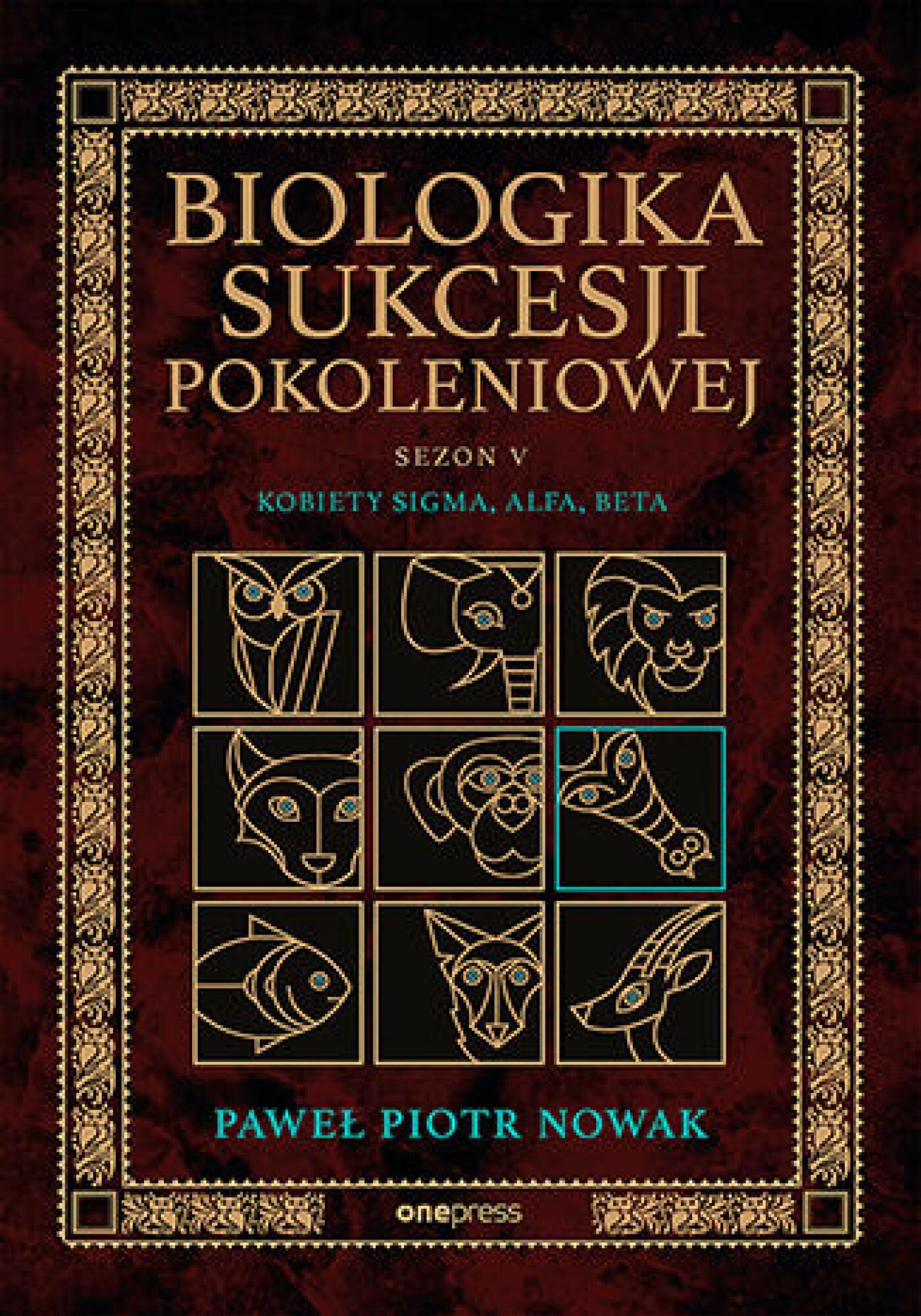 Biologika Sukcesji Pokoleniowej. Sezon 5. Kobiety Sigma, Alfa, Beta (e-book)