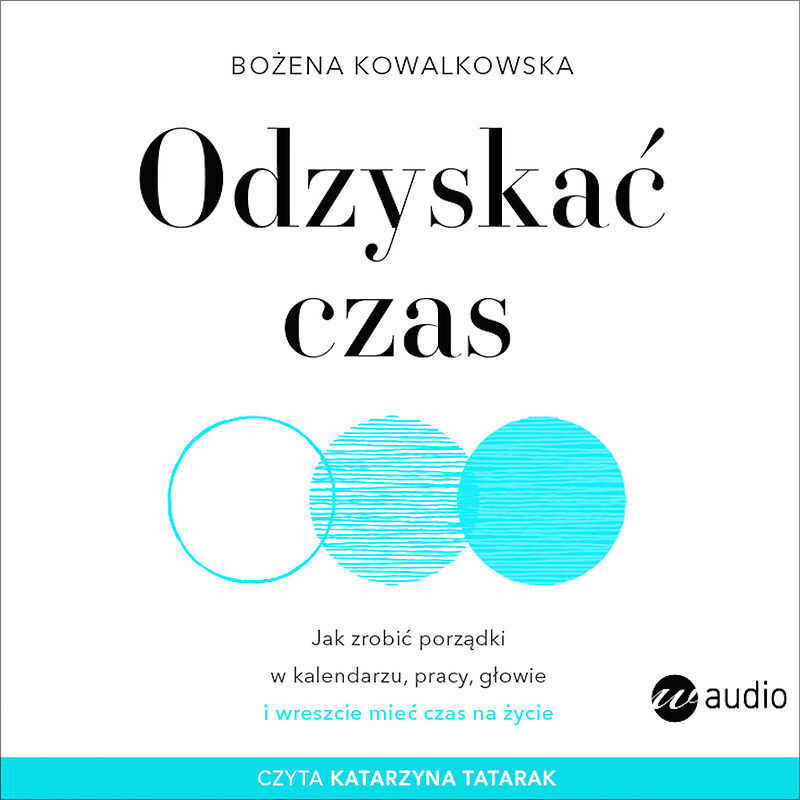 Odzyskać czas. Jak zrobić porządki w kalendarzu, pracy, głowie i wreszcie mieć czas na życie (audiobook CD)