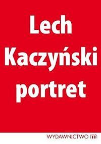 Lech Kaczyński. Portret