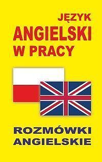 Język angielski w pracy. Rozmówki angielskie