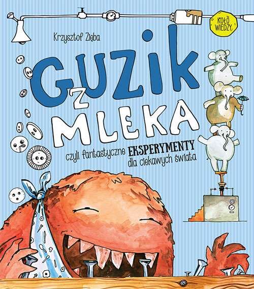 Guzik z mleka czyli fantastyczne eksperymenty dla ciekawych świata