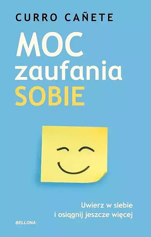 Moc zaufania sobie. Uwierz w siebie i osiągnij jeszcze więcej