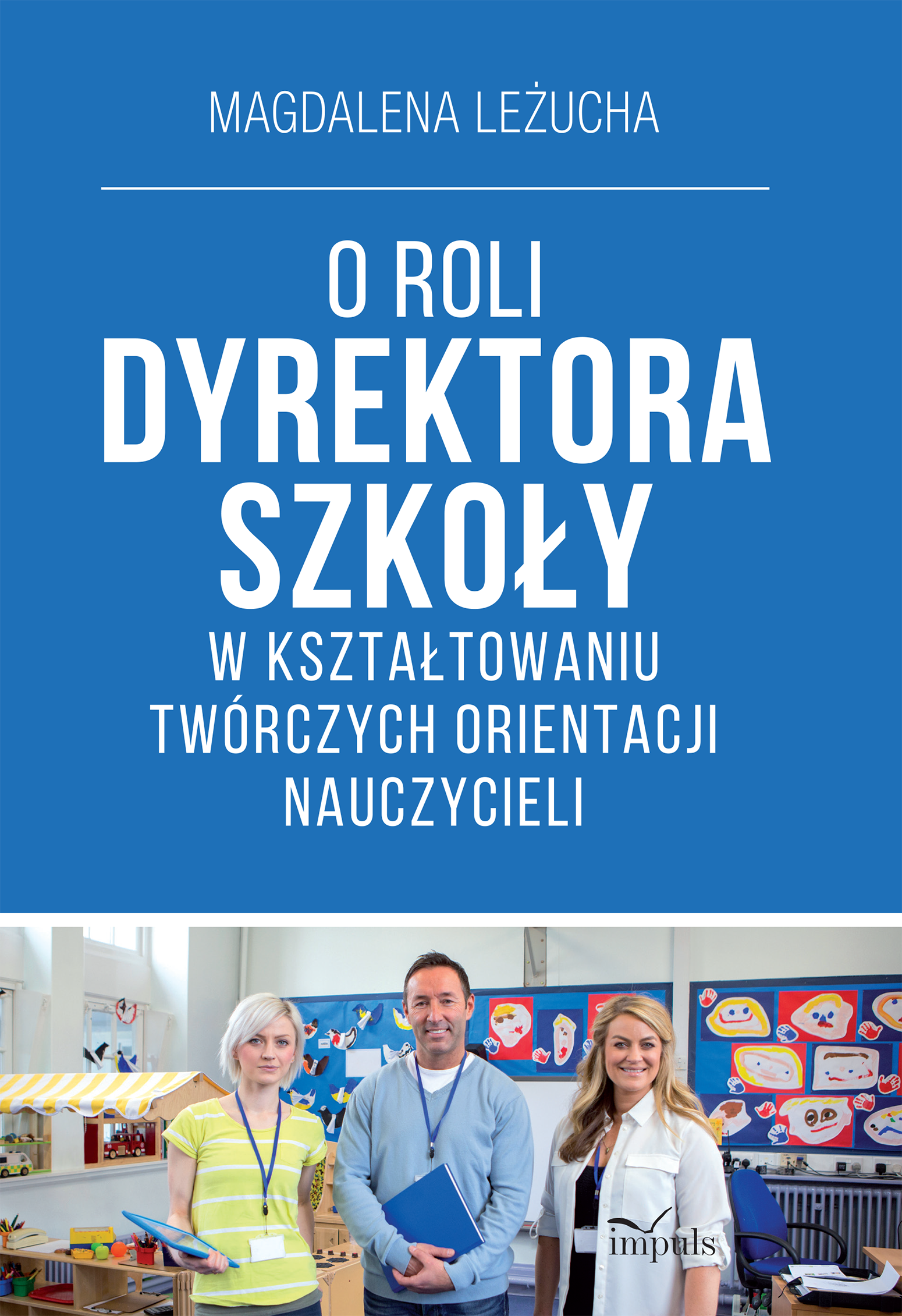 O ROLI DYREKTORA SZKOŁY W KSZTAŁTOWANIU TWÓRCZYCH ORIENTACJI NAUCZYCIELI