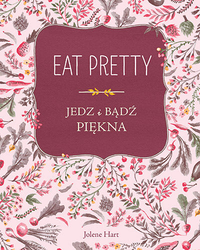 Eat Pretty. Jedz i bądź piękna