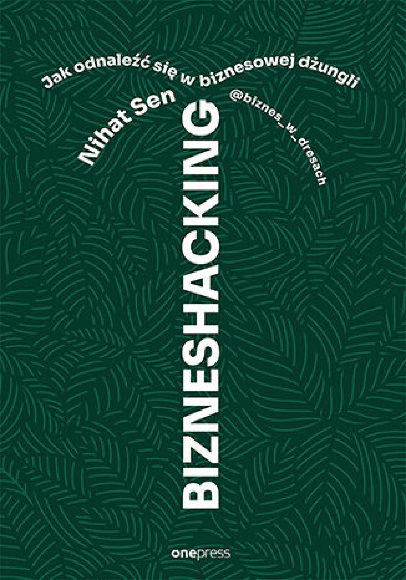 BIZNESHACKING. Jak odnaleźć się w biznesowej dżungli (e-book)