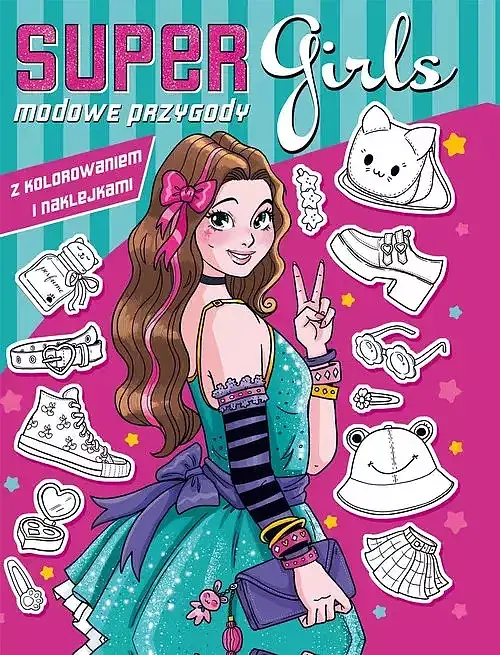Super girls! Modowe przygody z kolorowaniem i naklejkami