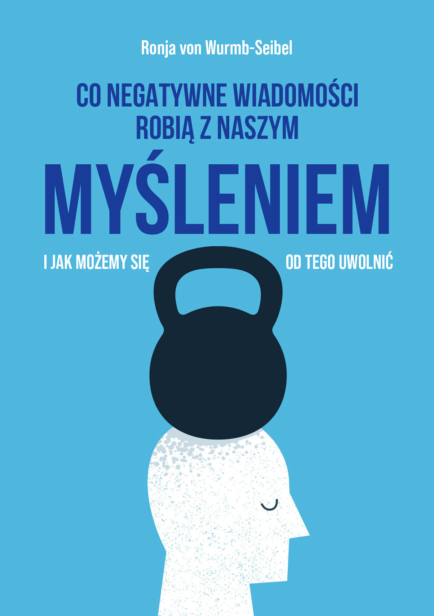 Co negatywne wiadomości robią z naszym myśleniem i jak możemy się od tego uwolnić (e-book)