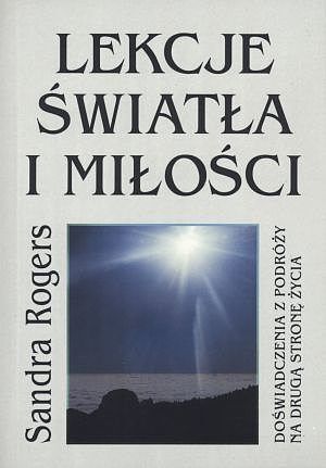 Lekcje światła i miłości. Doświadczenia z podróży na drugą stronę życia