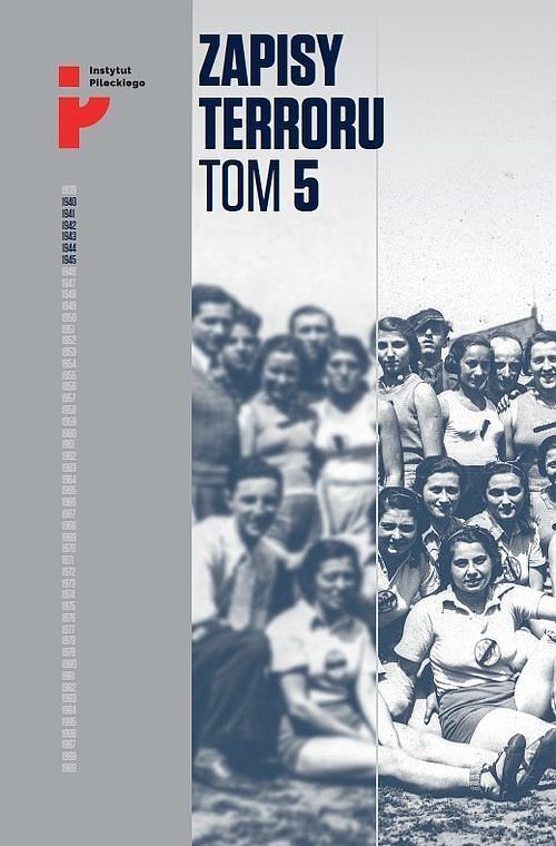 Zapisy Terroru. Tom 5. Auschwitz-Birkenau. Życie w fabryce śmierci / Instytut Solidarności i Męstwa