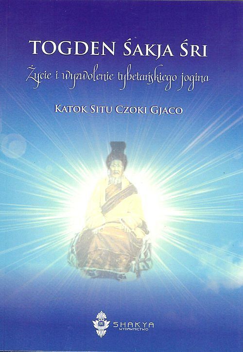 Togden Śakja Śri Życie i wyzwolenie tybetańskiego jogina