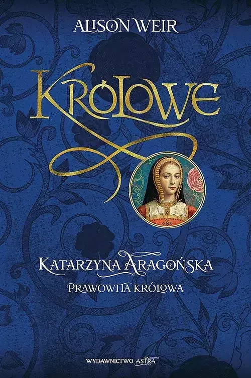 Katarzyna Aaragońska Prawowita królowa