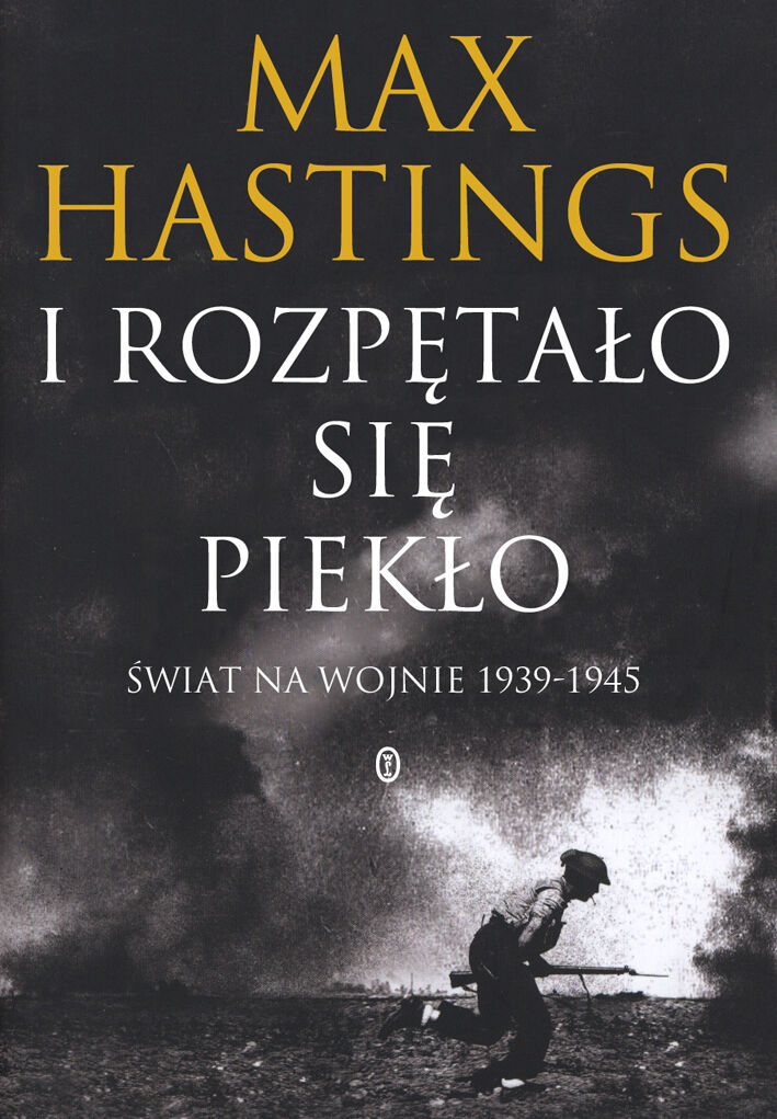 I rozpętało się piekło. Świat na wojnie 1939-45