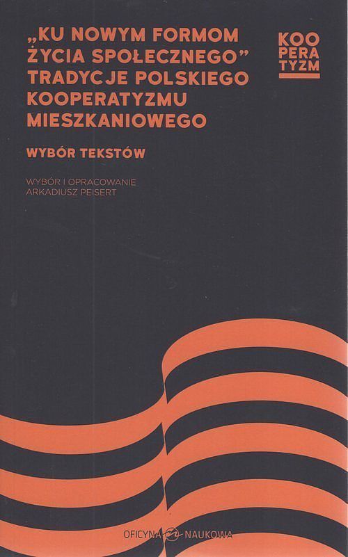 Ku nowym formom życia społecznego Tradycje polskiego kooperatyzmu mieszkaniowego