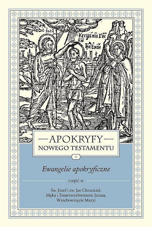 Apokryfy Nowego Testamentu. Ewangelie apokryficzne. Tom I, część 2