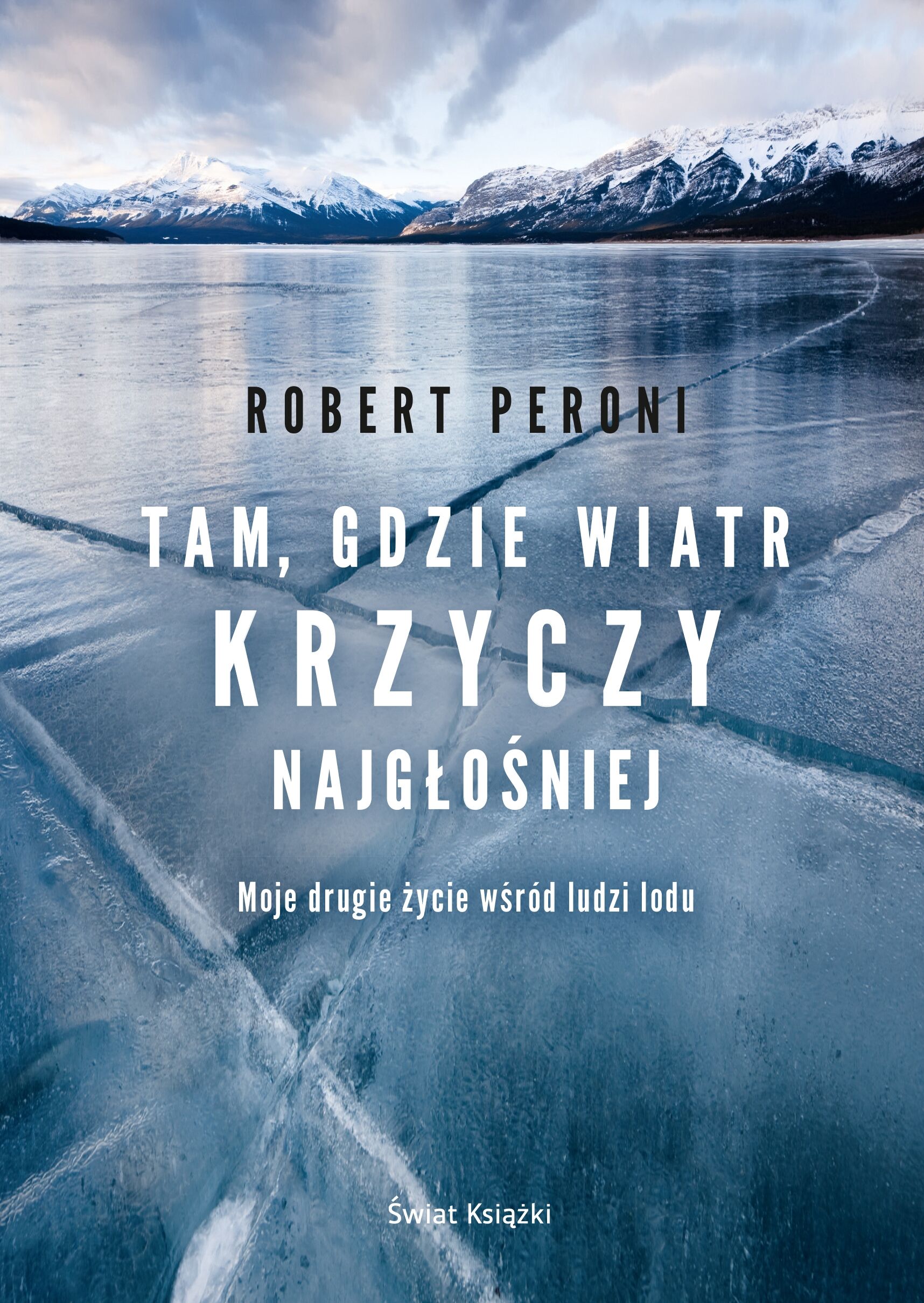 Tam gdzie wiatr krzyczy najgłośniej. Moje drugie życie w krainie wiecznych lodów