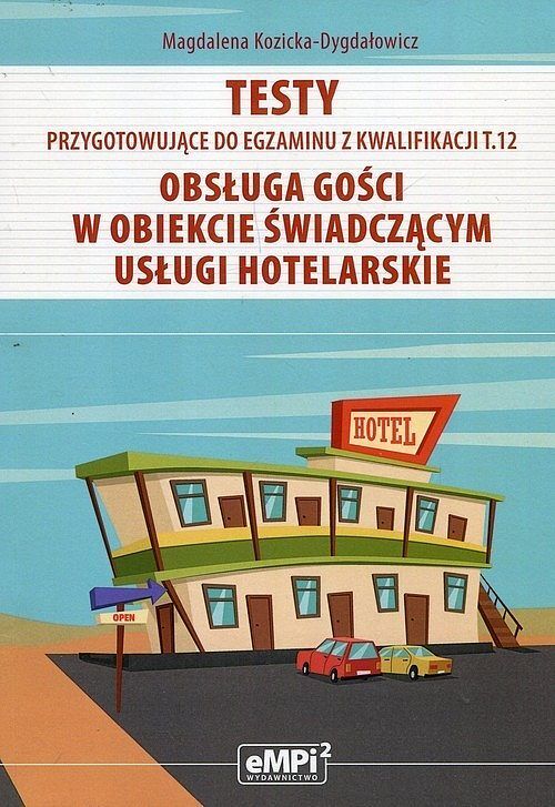 Testy przygotowujące do egzaminu z kwalifikacji. Tom 12 Obsługa gości w obiekcie świadczącym usługi hotelarskie